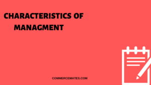 CHARACTERISTICS OF MANAGMENT