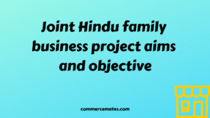 Joint Hindu family business project aims and objective