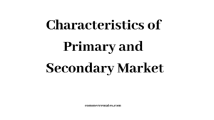 Characteristics of Primary and Secondary Market