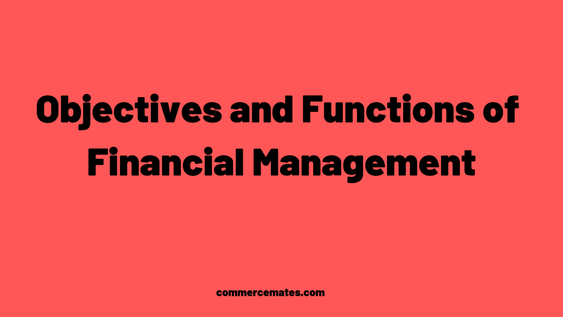 Objectives And Functions Of Financial Management Commercemates