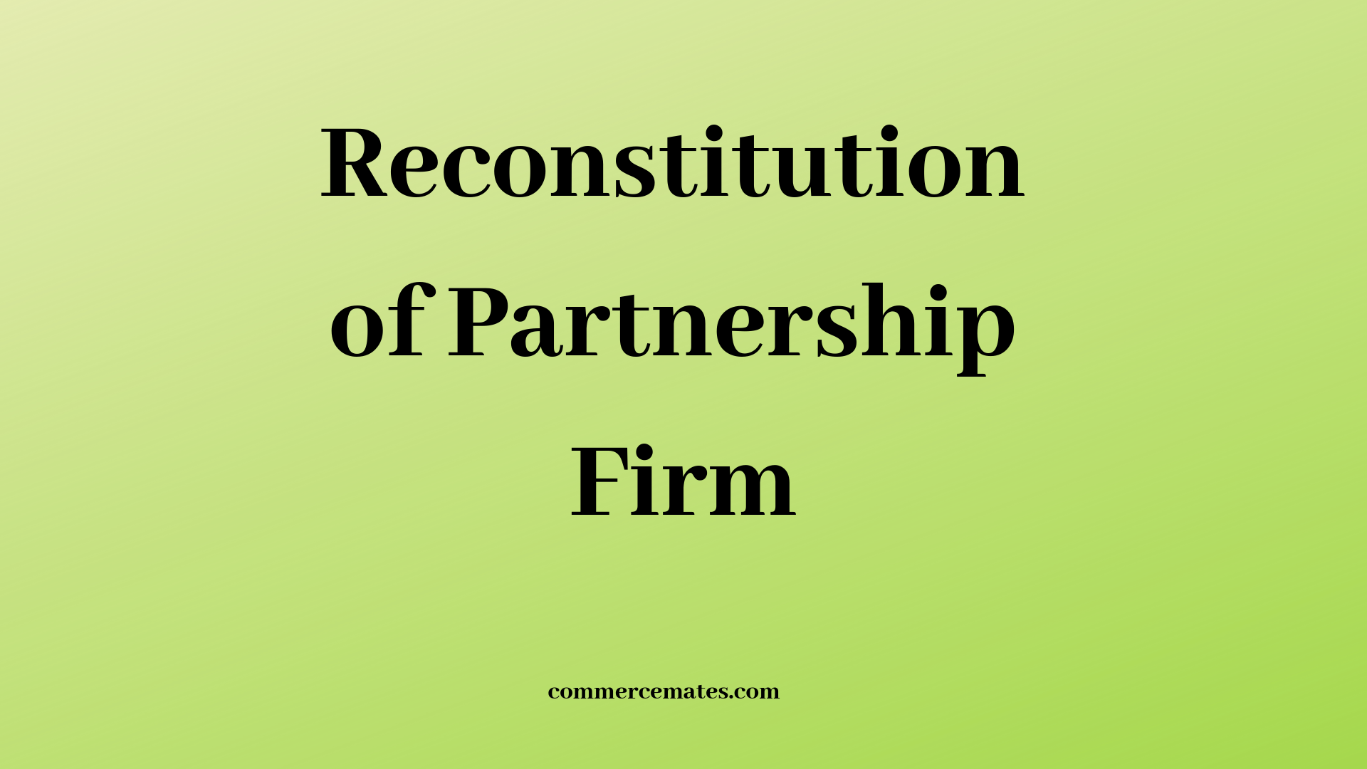 Reconstitution of Partnership Firm