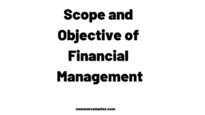 Scope and Objective of Financial Management