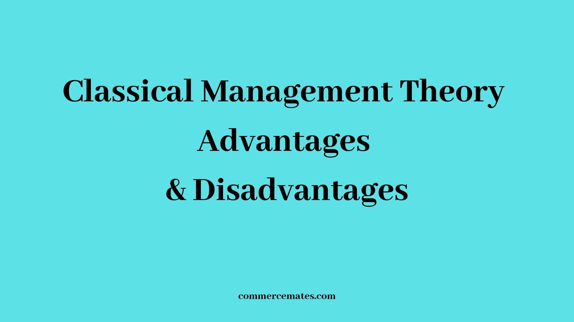 classical-management-theory-advantages-and-disadvantages