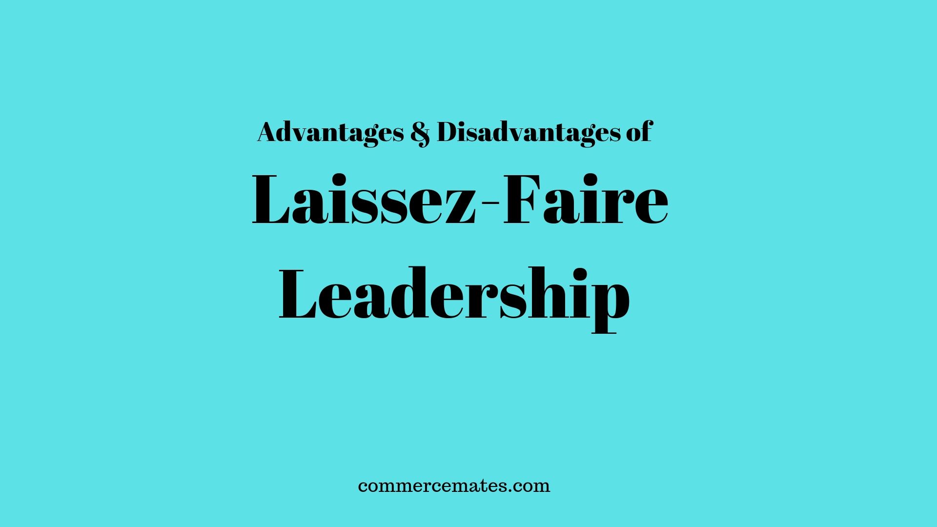 advantages-and-disadvantages-of-laissez-faire-leadership