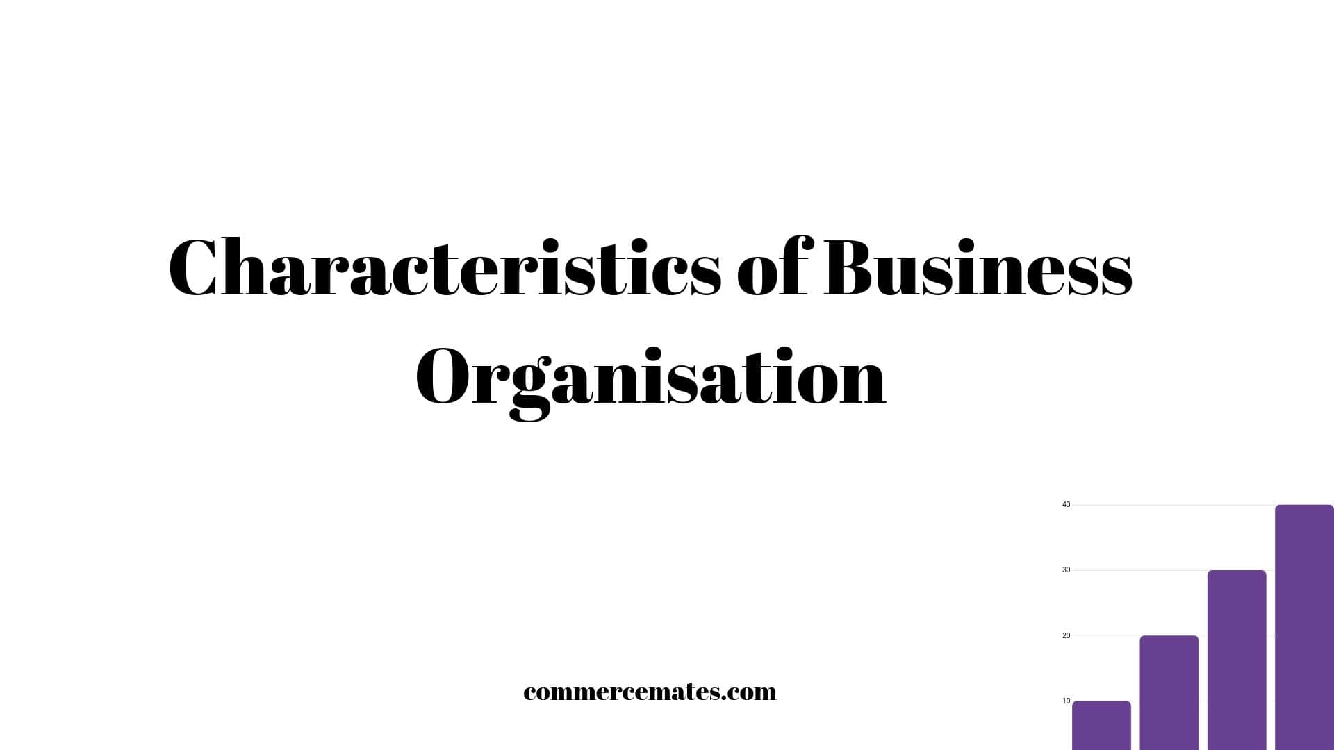 Characteristics of Business Organisation